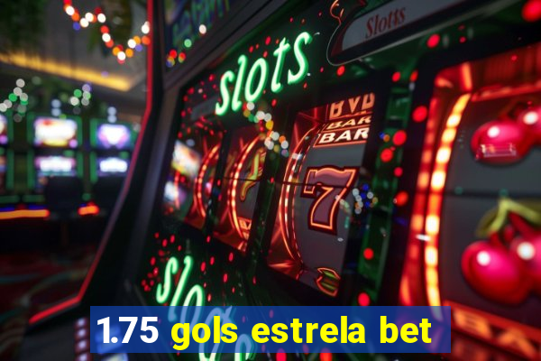 1.75 gols estrela bet